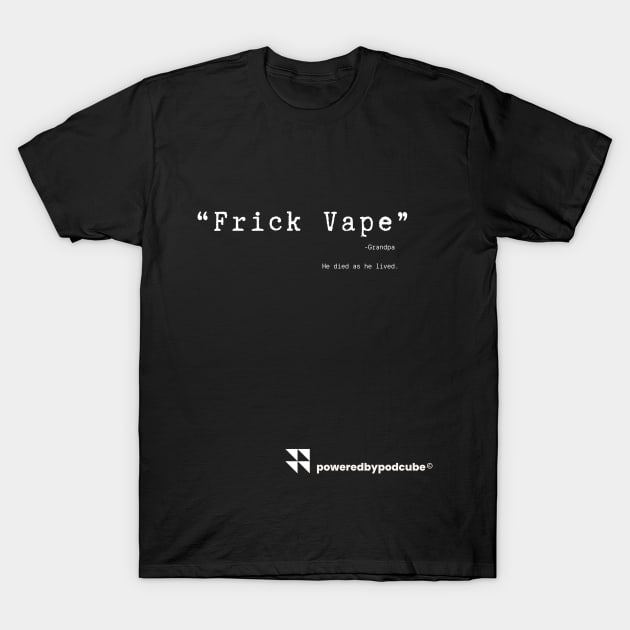 Frick Vape T-Shirt by PodCube™